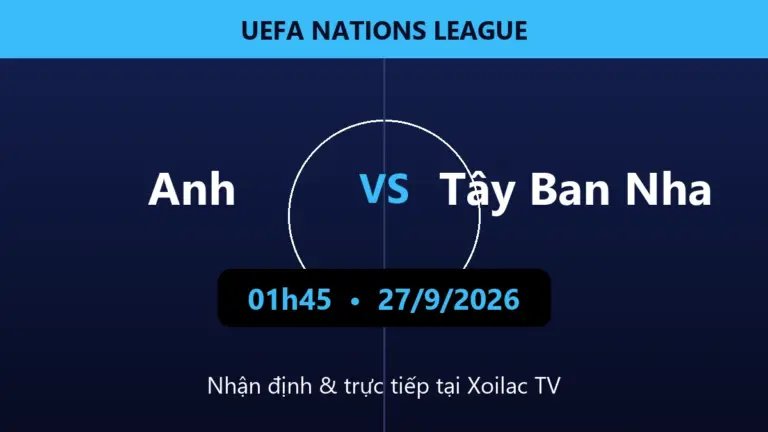 Nhận định Anh vs Tây Ban Nha 01h45 ngày 27/9/2026