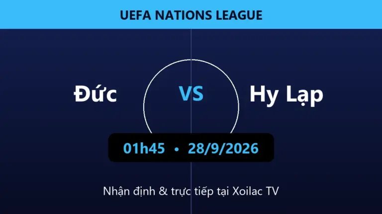 Nhận định Đức vs Hy Lạp 01h45 ngày 28/9/2026