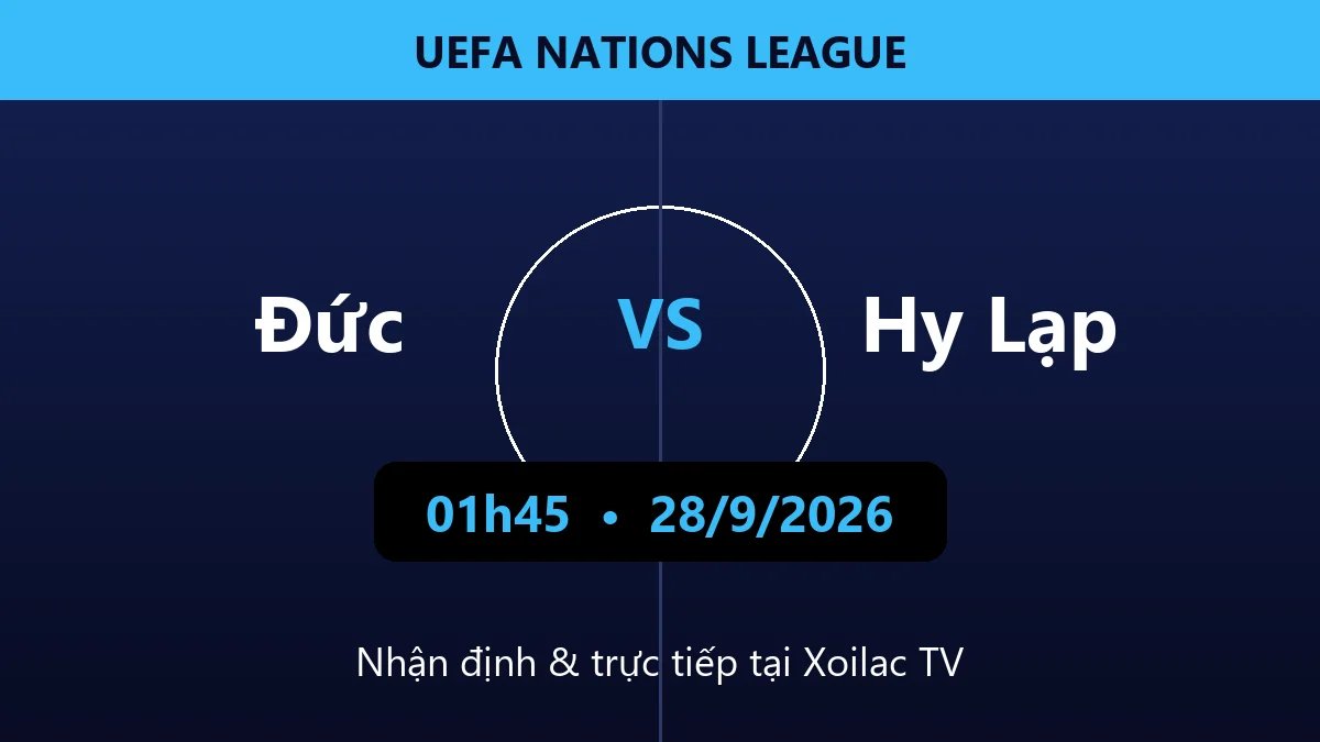 Nhận định Đức vs Hy Lạp 01h45 ngày 28/9/2026