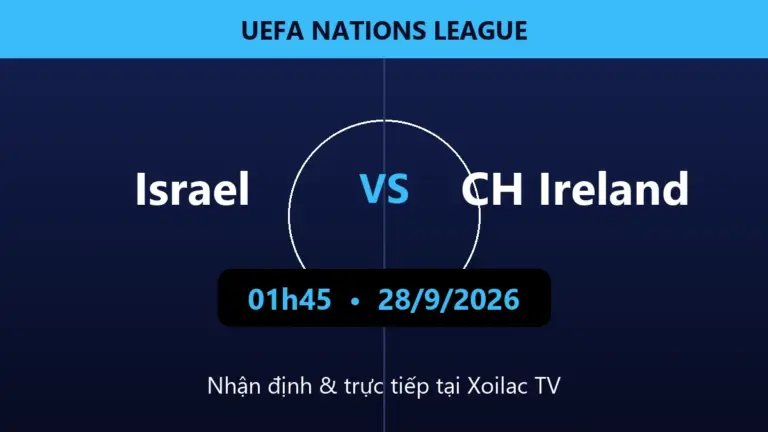 Nhận định Israel vs CH Ireland 01h45 ngày 28/9/2026