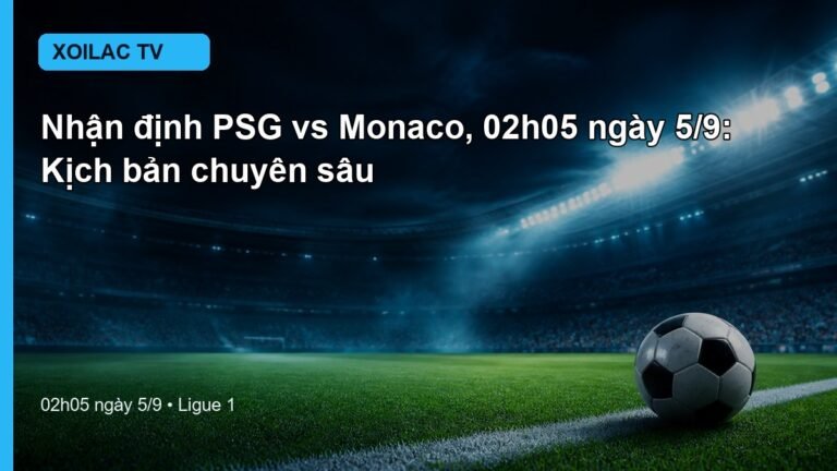 Nhận định PSG vs Monaco 02h05 ngày 5/9