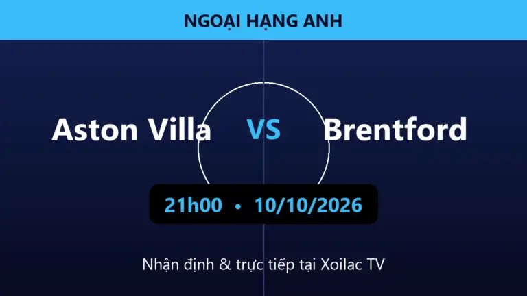 Nhận định Aston Villa vs Brentford 21h00 ngày 10/10/2026