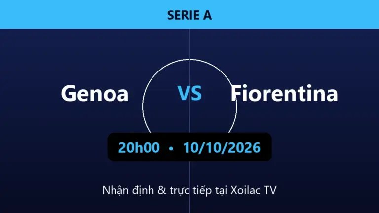 Nhận định Genoa vs Fiorentina 20h00 ngày 10/10/2026