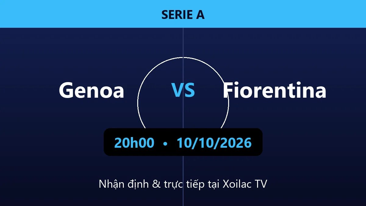 Nhận định Genoa vs Fiorentina 20h00 ngày 10/10/2026