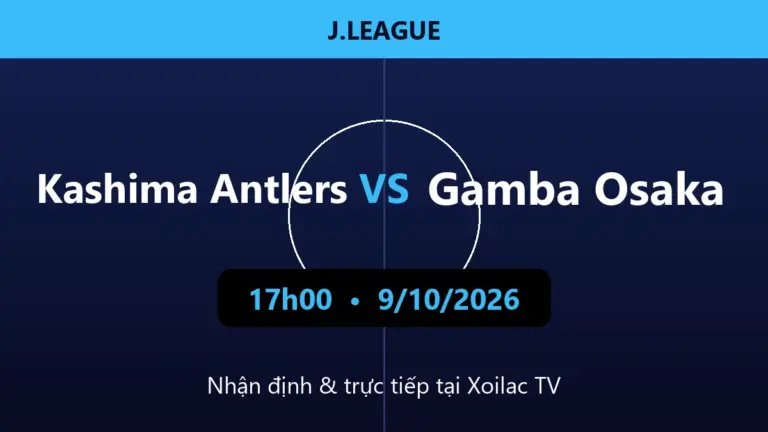 Nhận định Kashima Antlers vs Gamba Osaka 17h00 ngày 9/10/2026