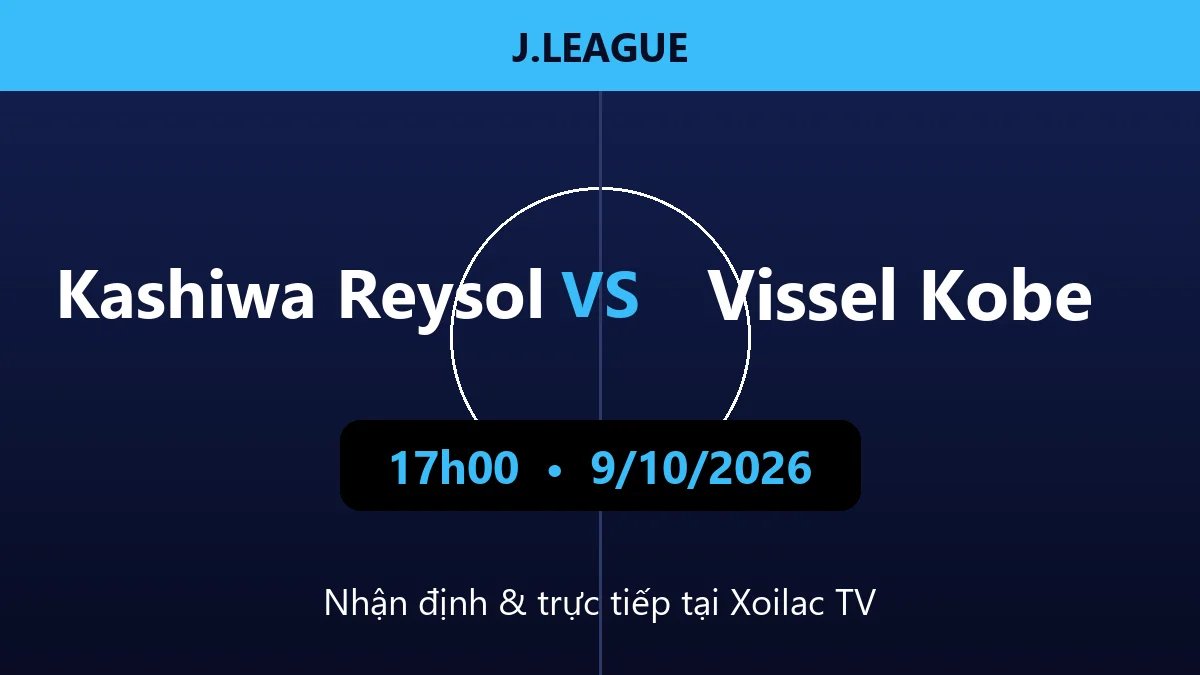 Nhận định Kashiwa Reysol vs Vissel Kobe 17h00 ngày 9/10/2026