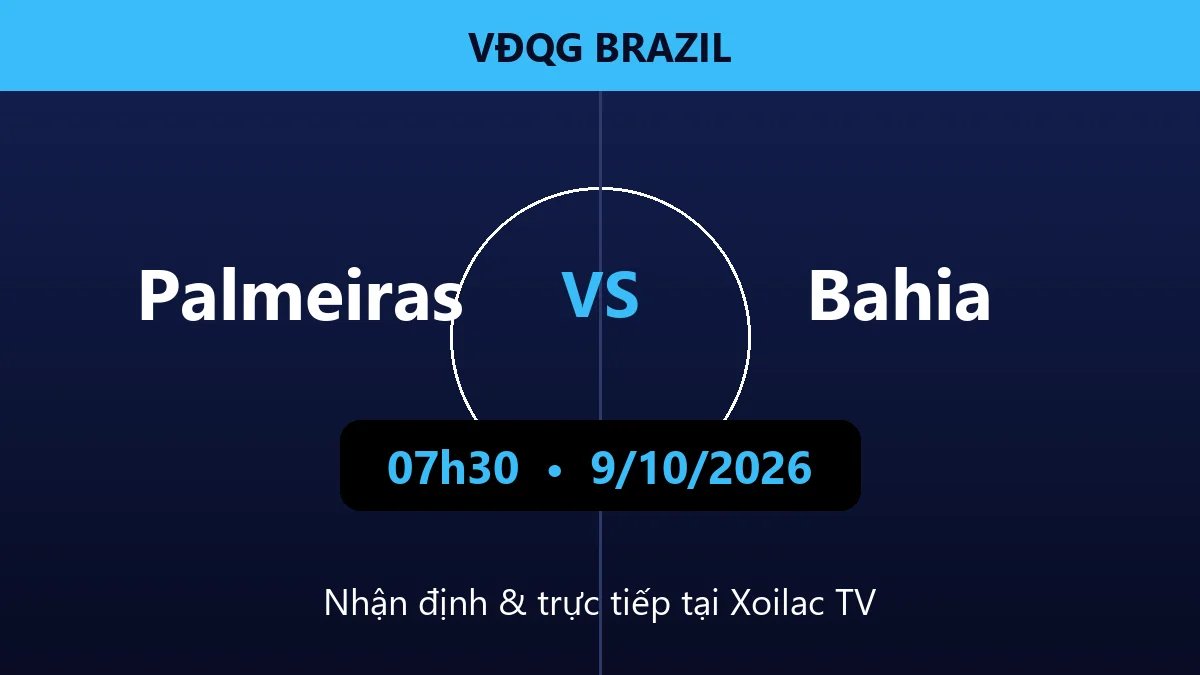 Nhận định Palmeiras vs Bahia 07h30 ngày 9/10/2026