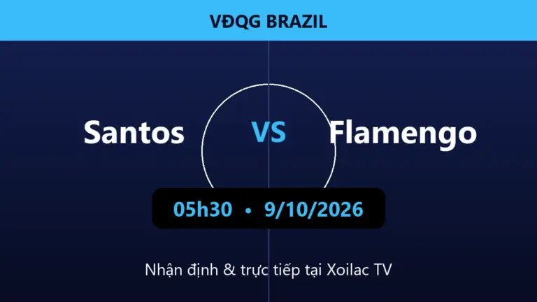 Nhận định Santos vs Flamengo 05h30 ngày 9/10/2026